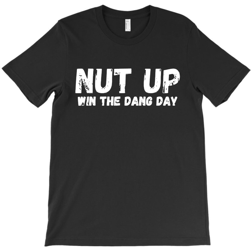 Nut Up And Win The Dang Day T-shirt | Artistshot