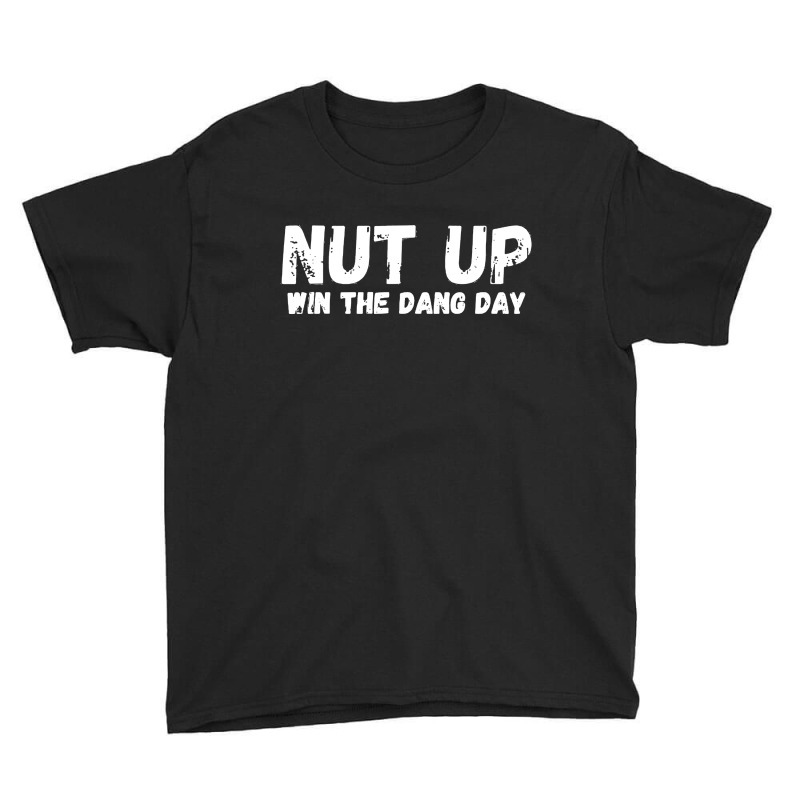 Nut Up And Win The Dang Day Youth Tee | Artistshot