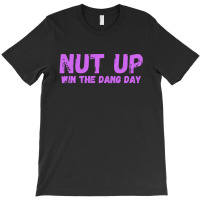 Nut Up And Win The Dang Day T-shirt | Artistshot