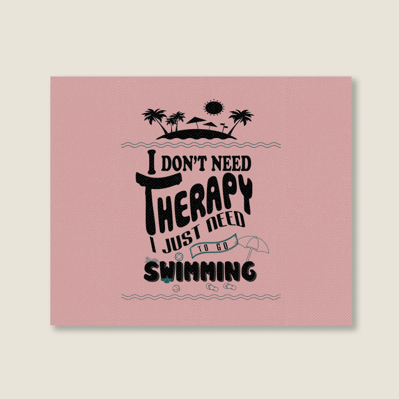 I Don't Need Therapy I Just Need To Go Swimming Landscape Canvas Print | Artistshot