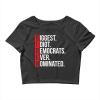 Biggest Idiot Democrats Ever Nominated Anti Biden Gift T Shirt Crop Top | Artistshot