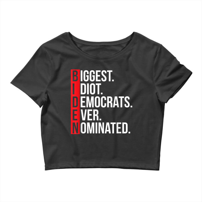 Biggest Idiot Democrats Ever Nominated Anti Biden Gift T Shirt Crop Top by cm-arts | Artistshot