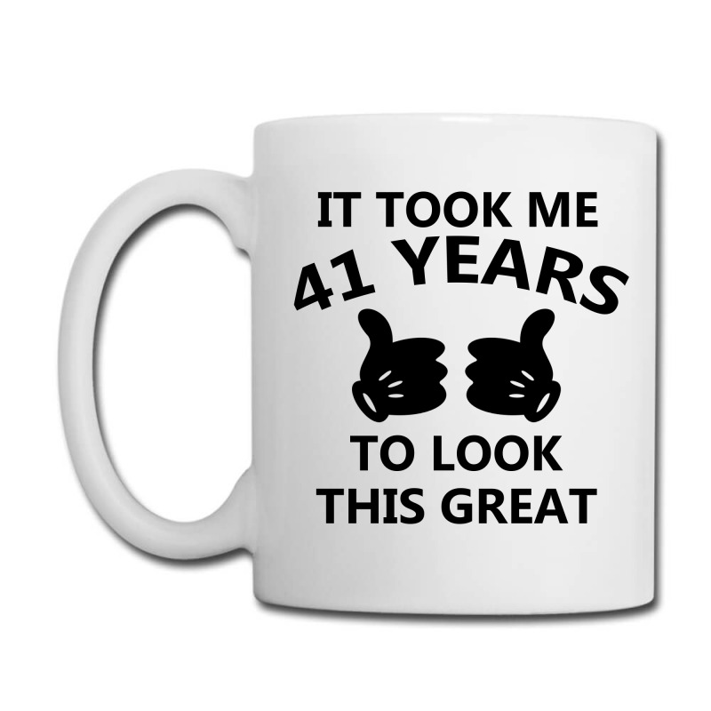 It Took Me 41 Years To Look This Great Coffee Mug | Artistshot