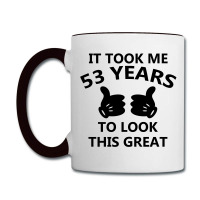 It Took Me 53 Years To Look This Great Coffee Mug | Artistshot