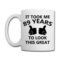 It Took Me 89 Years To Look This Great Coffee Mug | Artistshot