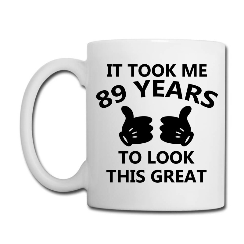 It Took Me 89 Years To Look This Great Coffee Mug | Artistshot