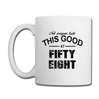 Not Everyone Looks This Good At Fifty Eight Coffee Mug | Artistshot