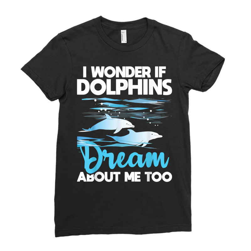 Dolphins Dream   Dolphin Whisperer Marine Biologist Zoology T Shirt Ladies Fitted T-Shirt by cm-arts | Artistshot