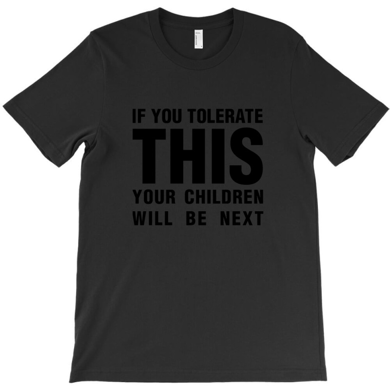 If You Tolerate This Your Children Will Be Next T-shirt | Artistshot