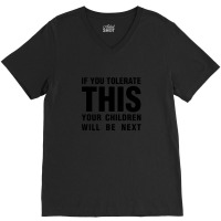 If You Tolerate This Your Children Will Be Next V-neck Tee | Artistshot