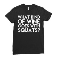 What Kind Of Wine Goes With Squats Funny Wine Workout Tshirt Ladies Fitted T-shirt | Artistshot