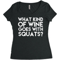 What Kind Of Wine Goes With Squats Funny Wine Workout Tshirt Women's Triblend Scoop T-shirt | Artistshot