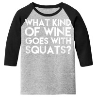 What Kind Of Wine Goes With Squats Funny Wine Workout Tshirt Youth 3/4 Sleeve | Artistshot