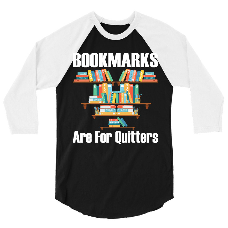 Bookmarks Are For Quitters T- Shirt Bookmarks Are For Quitters T- Shir 3/4 Sleeve Shirt by nonchalantthumb | Artistshot