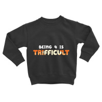 Being 4 Is Trifficult Toddler Sweatshirt | Artistshot