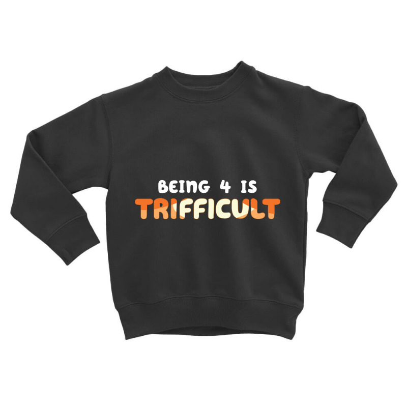 Being 4 Is Trifficult Toddler Sweatshirt by Konlasa6638 | Artistshot