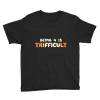 Being 4 Is Trifficult Youth Tee | Artistshot