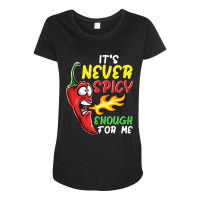 Chilli Its Never Spicy Enough Hot Pepper Fiery Food Maternity Scoop Neck T-shirt | Artistshot