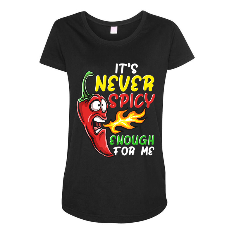 Chilli Its Never Spicy Enough Hot Pepper Fiery Food Maternity Scoop Neck T-shirt by cm-arts | Artistshot