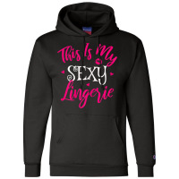 Womens Lingerie Sexy Funny Sleep Apparel I This Is My Sexy Lingerie T Champion Hoodie | Artistshot