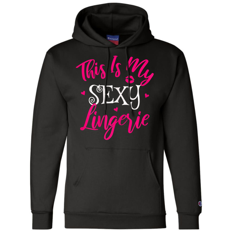 Womens Lingerie Sexy Funny Sleep Apparel I This Is My Sexy Lingerie T Champion Hoodie by cm-arts | Artistshot