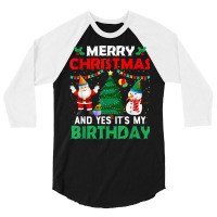 Merry Christmas And Yes It's My Birthday T Shirt 3/4 Sleeve Shirt | Artistshot