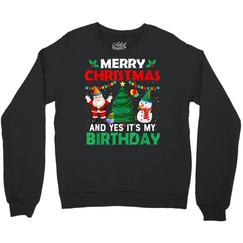 Merry Christmas And Yes It's My Birthday T Shirt Crewneck Sweatshirt | Artistshot