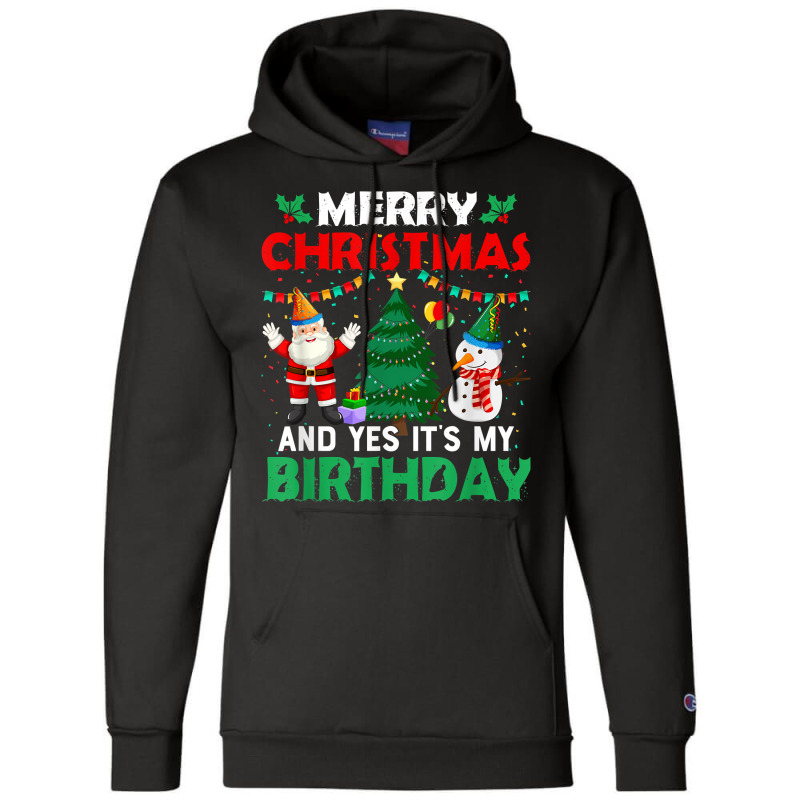 Merry Christmas And Yes It's My Birthday T Shirt Champion Hoodie | Artistshot