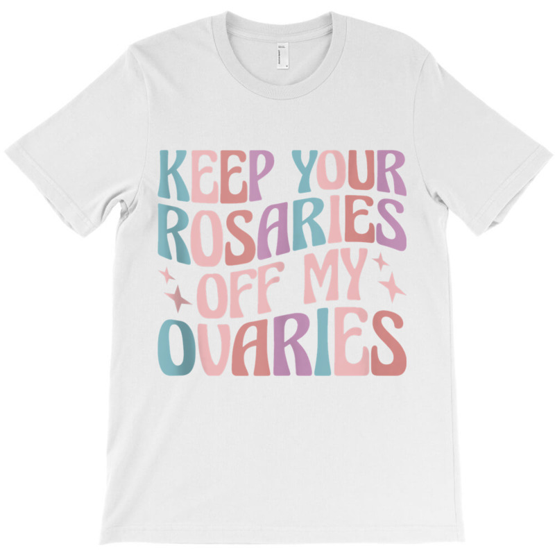 Keep Your Rosaries Off My Ovaries Tank Top T-shirt | Artistshot