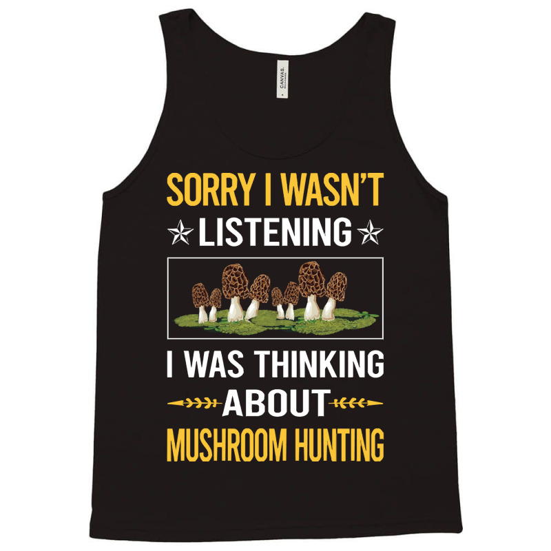 Mushroom Hunting Sorry I Was Not Listening Mushroom Hunting Mushrooms  Tank Top by cm-arts | Artistshot