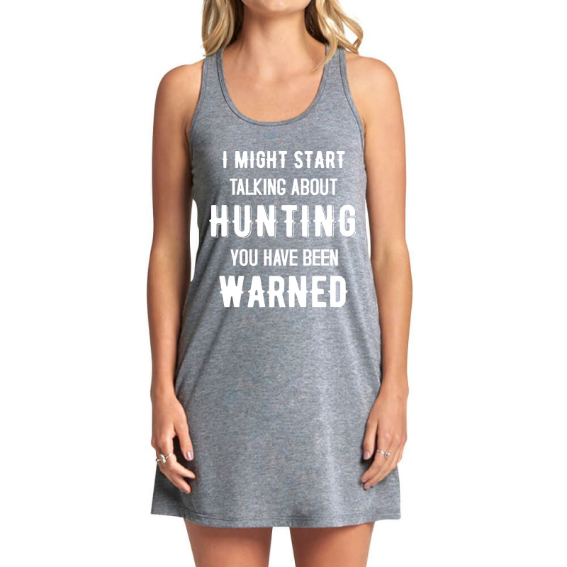 Hunting I Might Start Talking About Hunting - Funny Design Tank Dress by peakherald | Artistshot