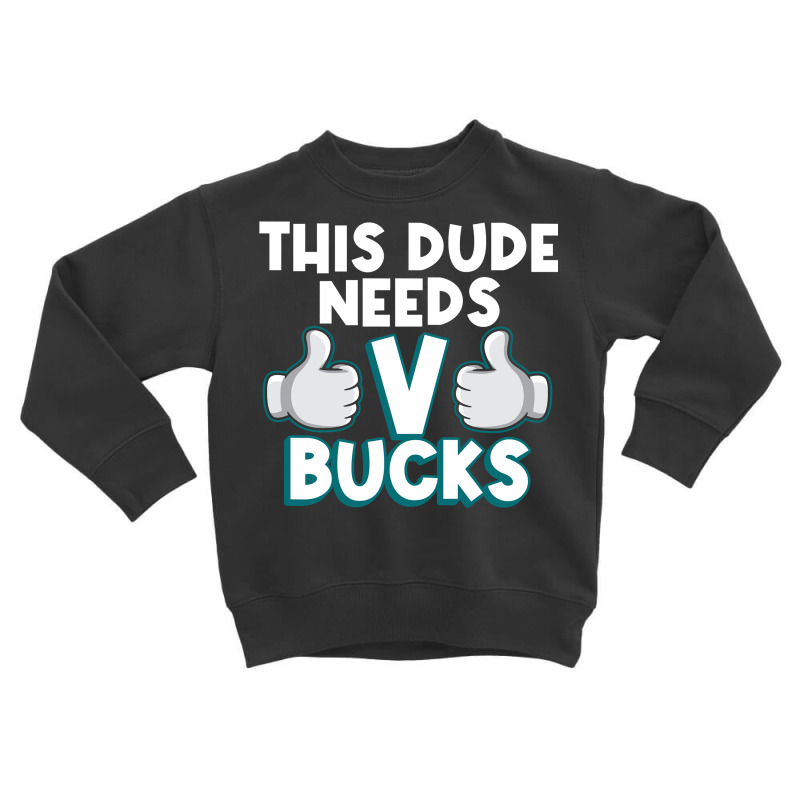 Will Work For Bucks Funny Vbuck Gifts For Rpg Gamer Boys Toddler Sweatshirt by Thanhhuong90 | Artistshot