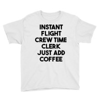 Instant Flight Crew Time Clerk Just Add Coffee T Shirt Youth Tee | Artistshot