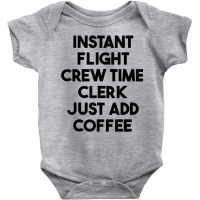 Instant Flight Crew Time Clerk Just Add Coffee T Shirt Baby Bodysuit | Artistshot