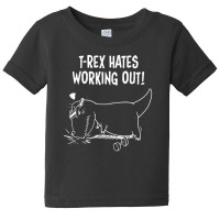 T Rex Hates Push Ups Working Out Baby Tee | Artistshot