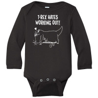 T Rex Hates Push Ups Working Out Long Sleeve Baby Bodysuit | Artistshot