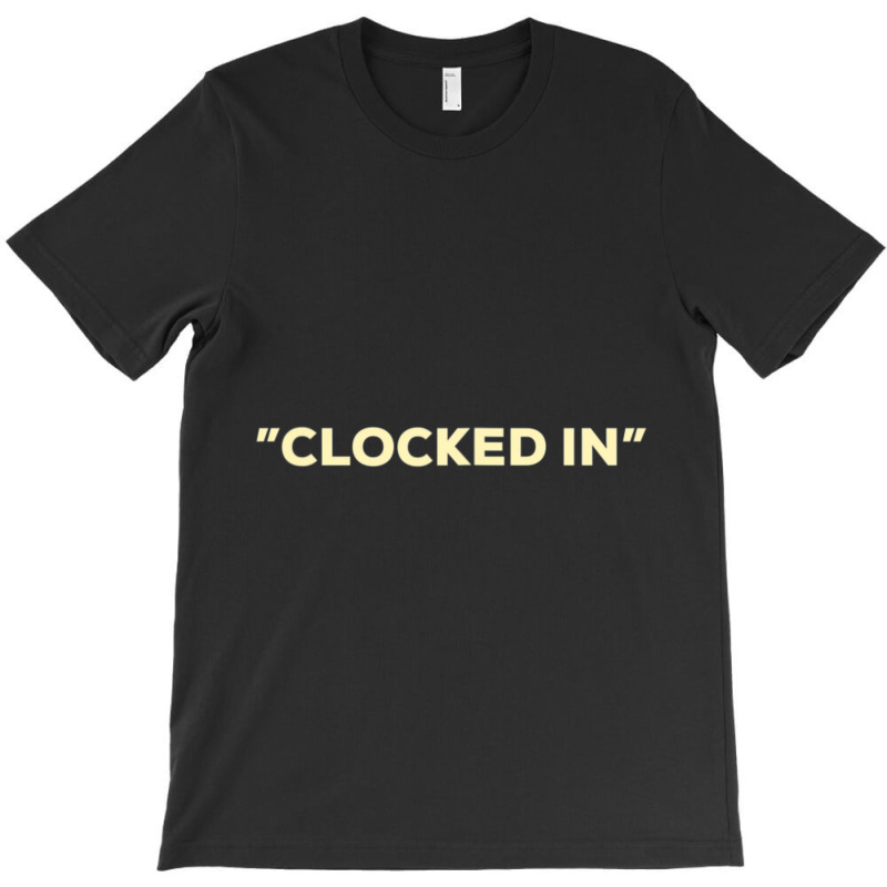 Clocked In T-Shirt by cm-arts | Artistshot