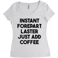 Instant Forepart Laster Just Add Coffee T Shirt Women's Triblend Scoop T-shirt | Artistshot