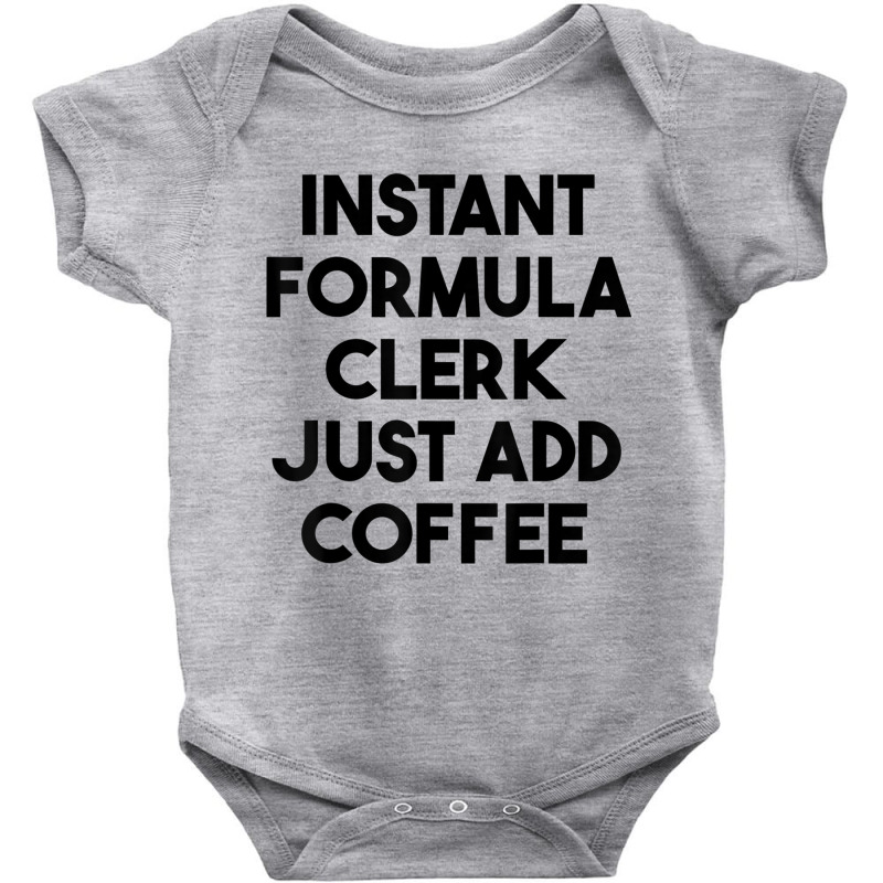 Instant Formula Clerk Just Add Coffee T Shirt Baby Bodysuit by cm-arts | Artistshot