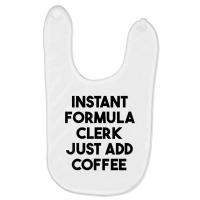 Instant Formula Clerk Just Add Coffee T Shirt Baby Bibs | Artistshot