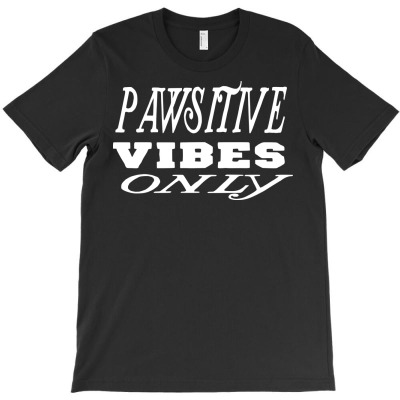 Funny Pawsitive Vibes Only T-shirt Designed By Deris Septian