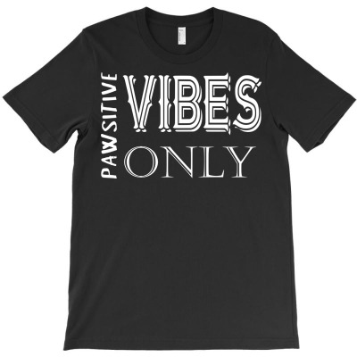 Funny Pawsitive Vibes Only T-shirt Designed By Deris Septian