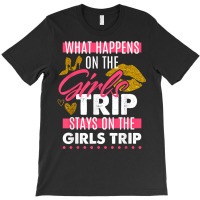 Funny What Happens On The Girls Trip Stays On The Girls Trip T Shirt T-shirt | Artistshot