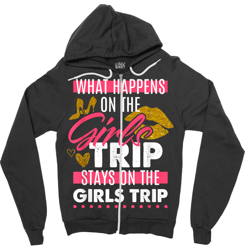 Funny What Happens On The Girls Trip Stays On The Girls Trip T Shirt Zipper Hoodie | Artistshot