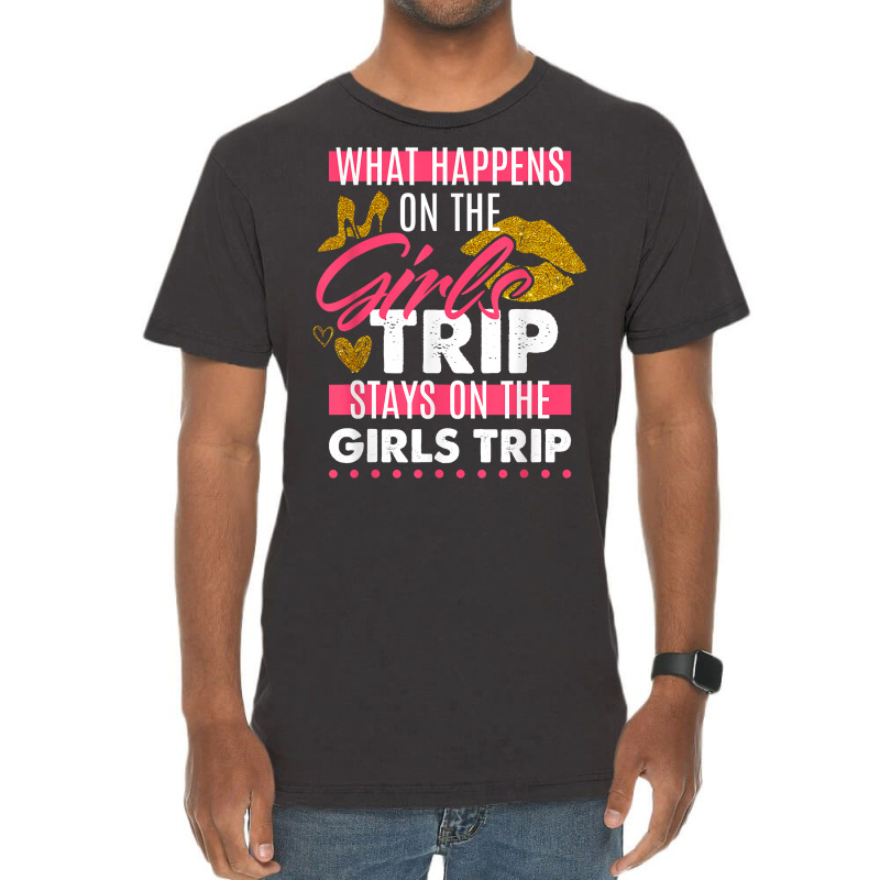 Funny What Happens On The Girls Trip Stays On The Girls Trip T Shirt Vintage T-shirt | Artistshot