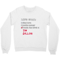 Life Goal - Tim Dillon Crewneck Sweatshirt | Artistshot