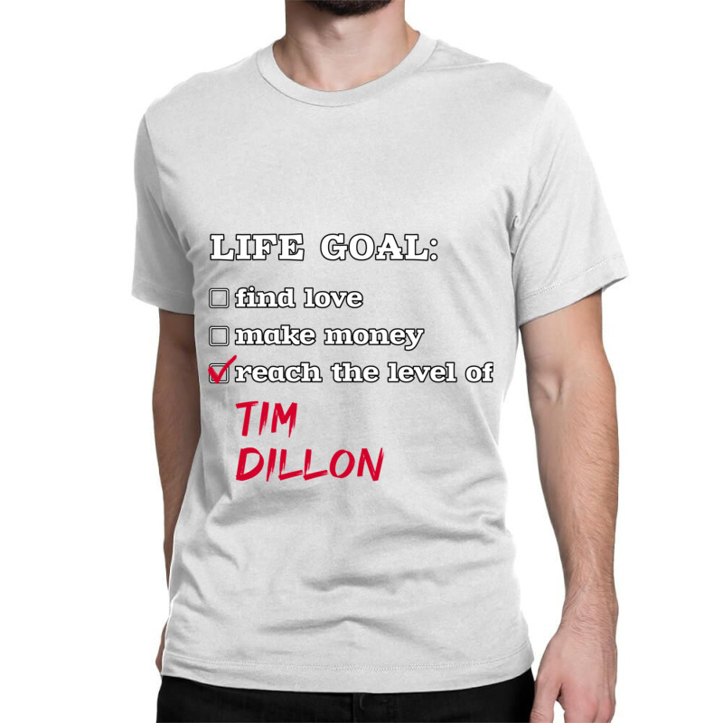 Life Goal - Tim Dillon Classic T-shirt by RILEYALLEN | Artistshot