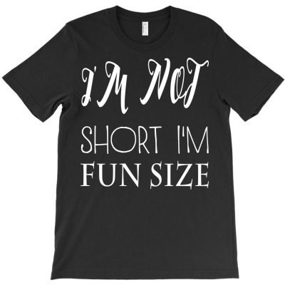 Funny Im Not Short Im Fun Size T-shirt Designed By Deris Septian