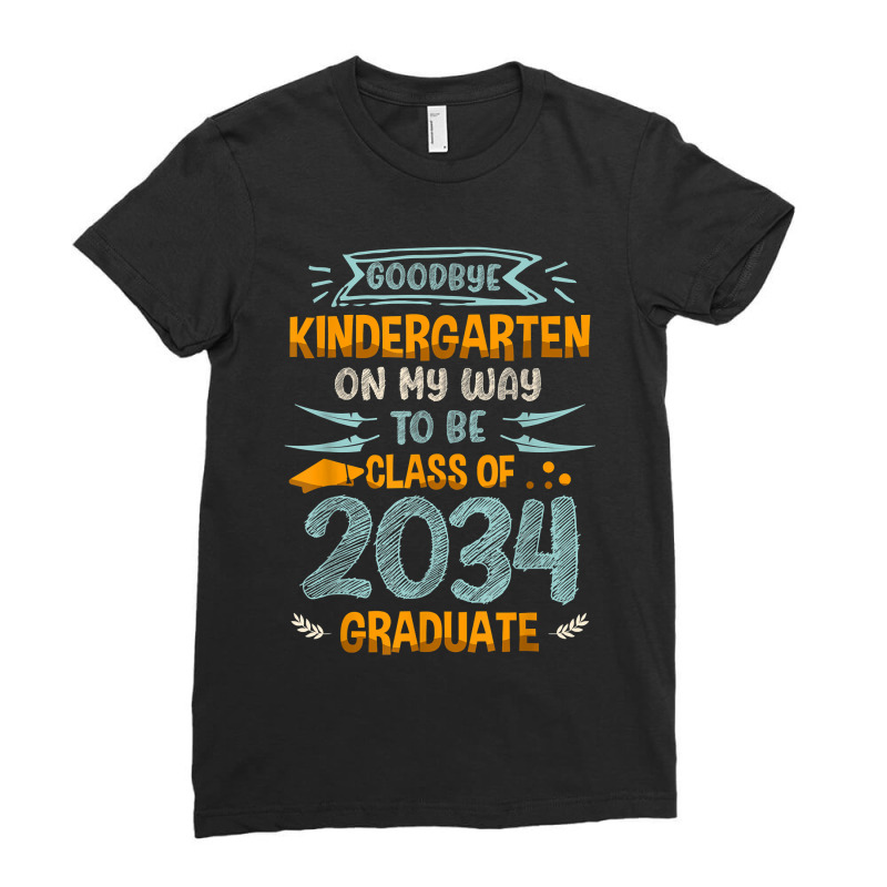 Goodbye Kindergarten On My Way To Be Class Of 2034 Graduat Ladies Fitted T-shirt | Artistshot