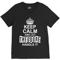 Keep Calm And Let Theodore Handle It V-Neck Tee | Artistshot